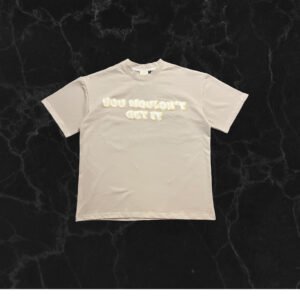 You Wouldn't Get It - Tee